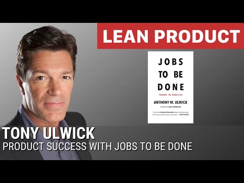 Tony Ulwick on Product Success with Jobs to Be Done